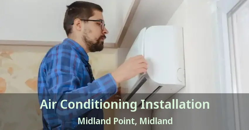 Air Conditioning Installation Midland Point, Midland - ON
