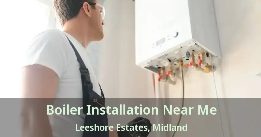 Boiler Installation Near Me Leeshore Estates, Midland - ON